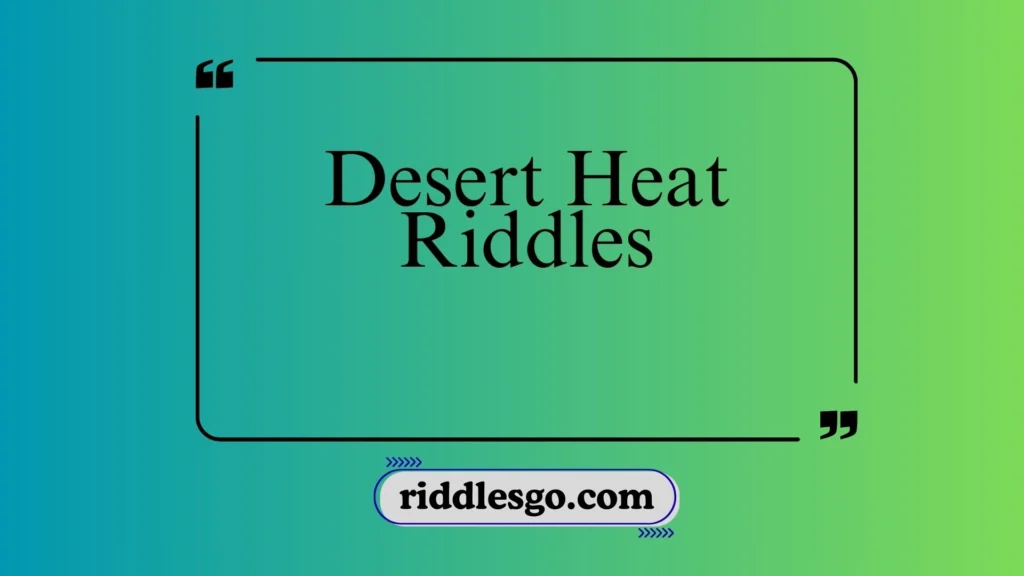 Desert Heat Riddles