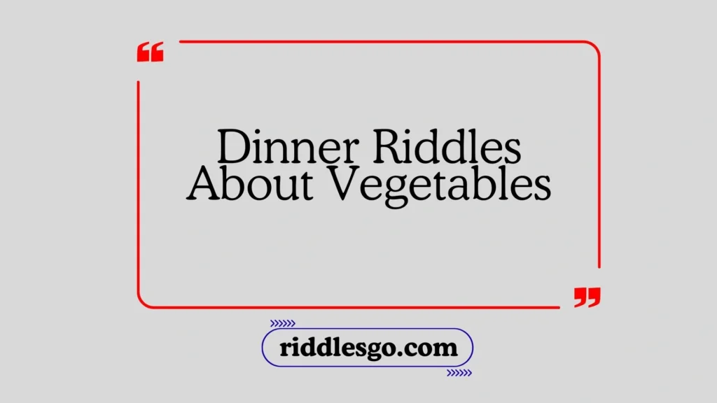 Dinner Riddles About Vegetables