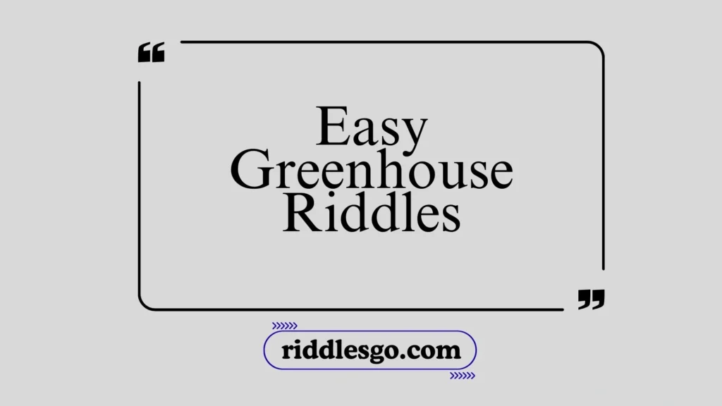 Easy Greenhouse Riddles