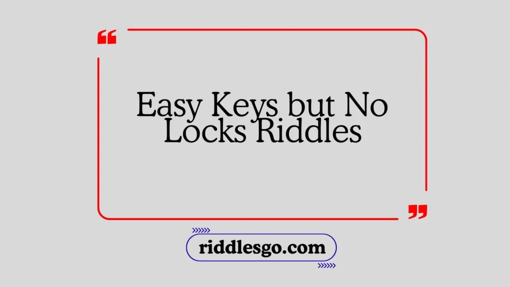 Easy Keys but No Locks Riddles
