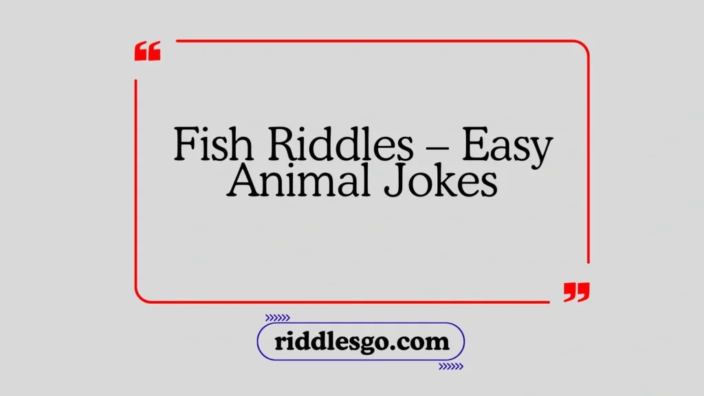 Fish Riddles – Easy Animal Jokes