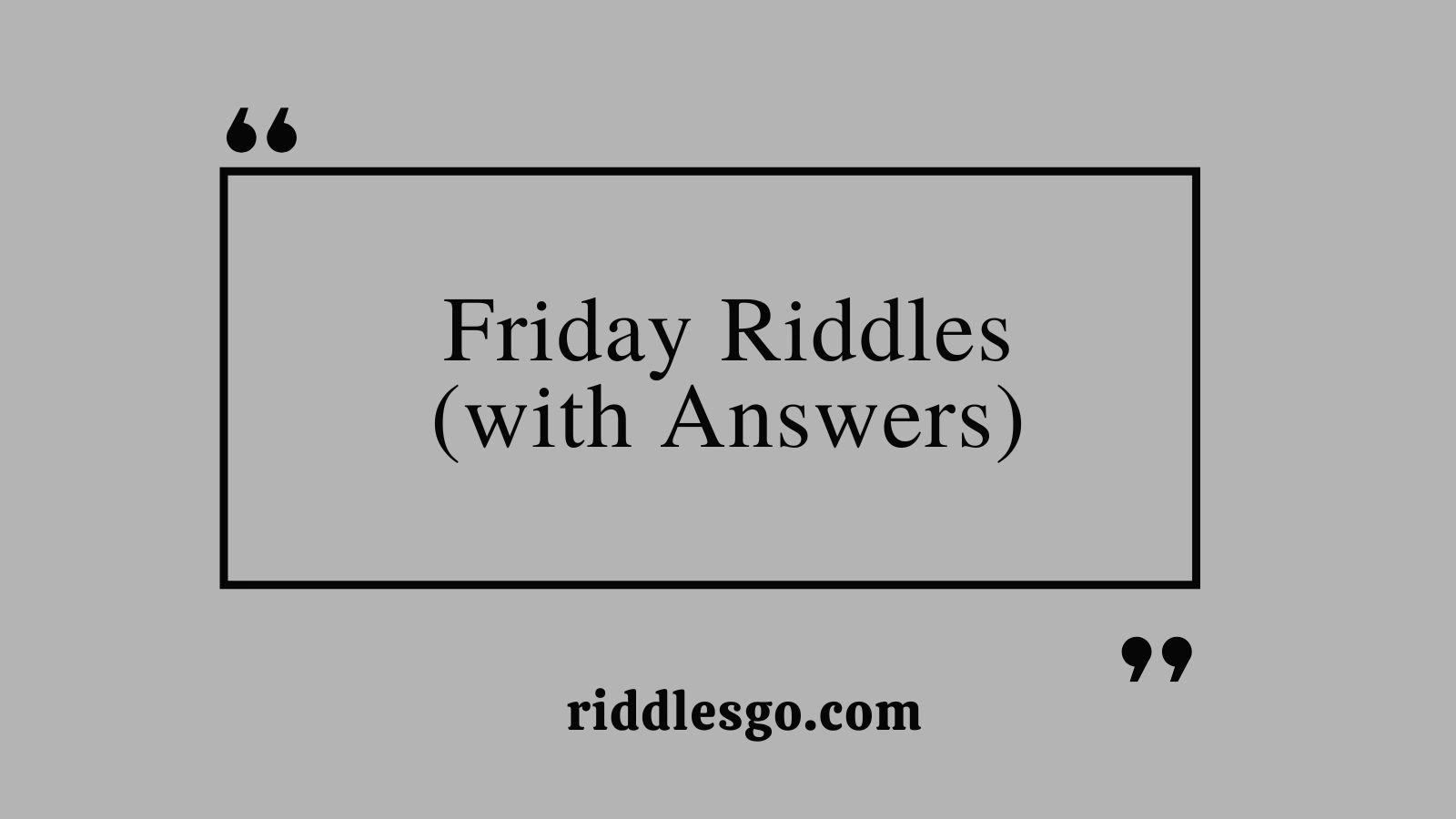 Friday Riddles (with Answers)