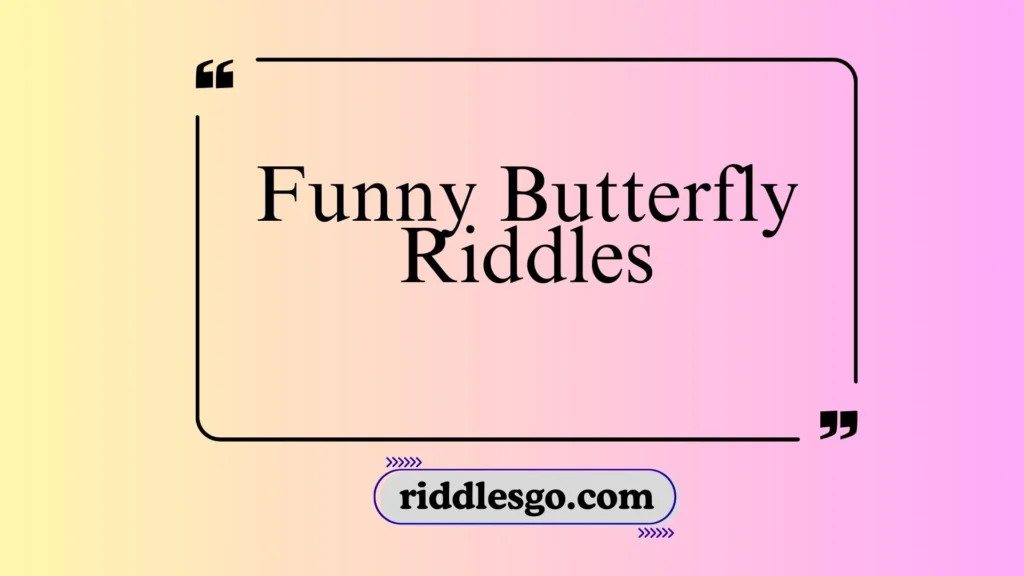Funny Butterfly Riddles