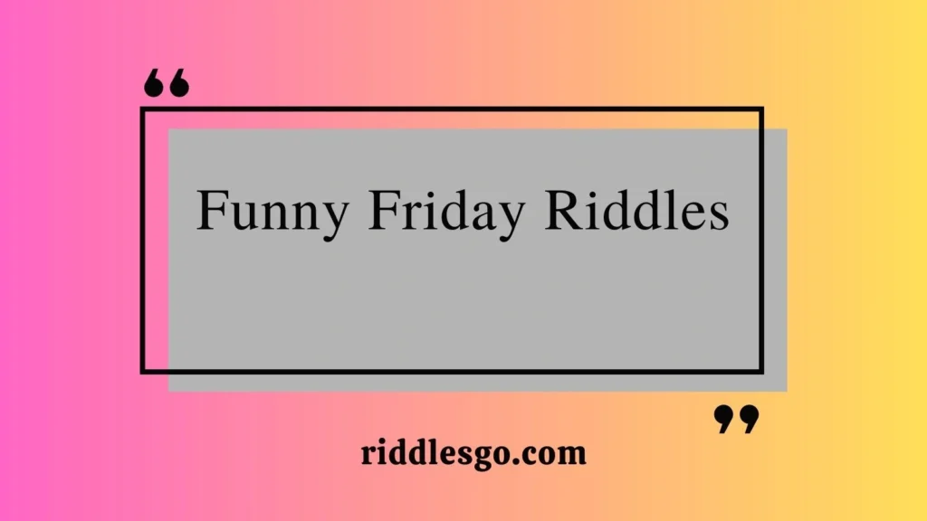 Funny Friday Riddles