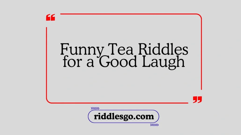 Funny Tea Riddles for a Good Laugh