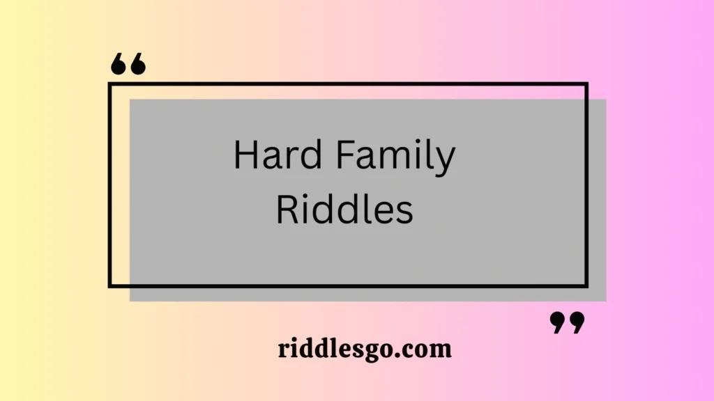 Hard Family Riddles
