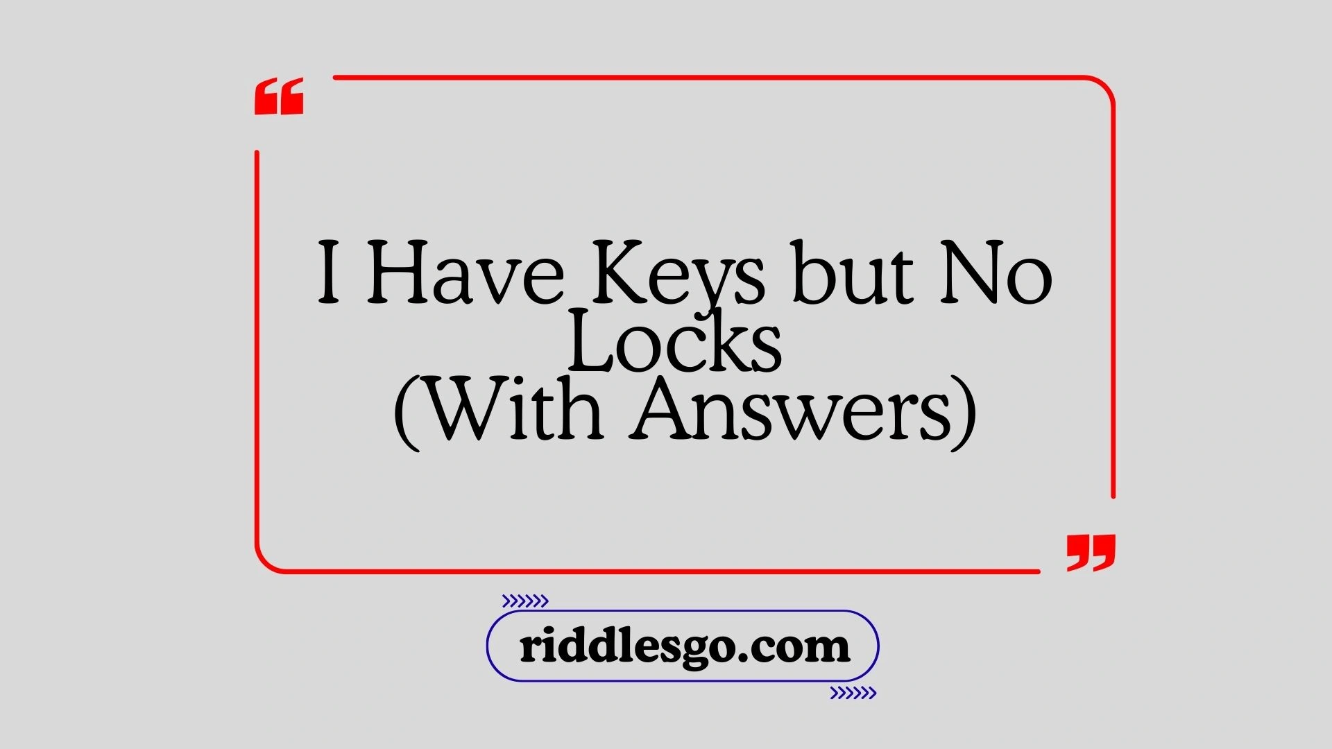 I Have Keys but No Locks (With Answers)