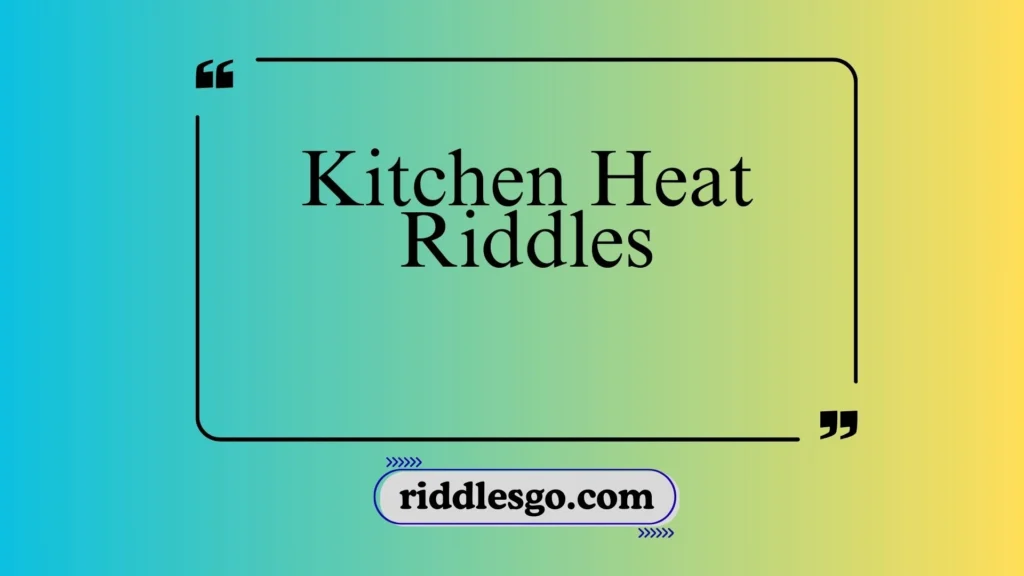 Kitchen Heat Riddles