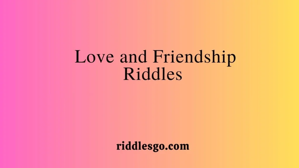  Love and Friendship Riddles