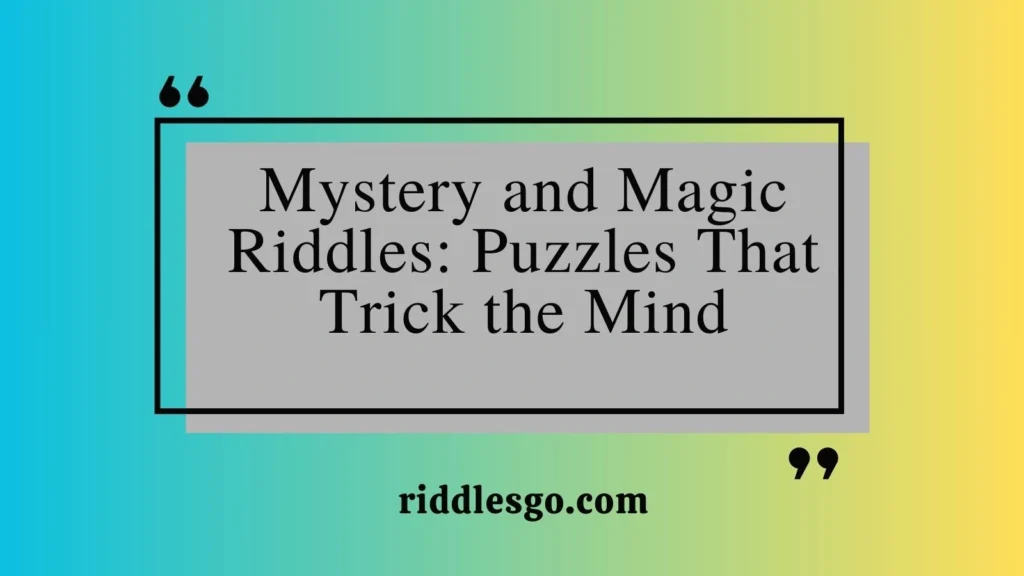 Mystery and Magic Riddles: Puzzles That Trick the Mind