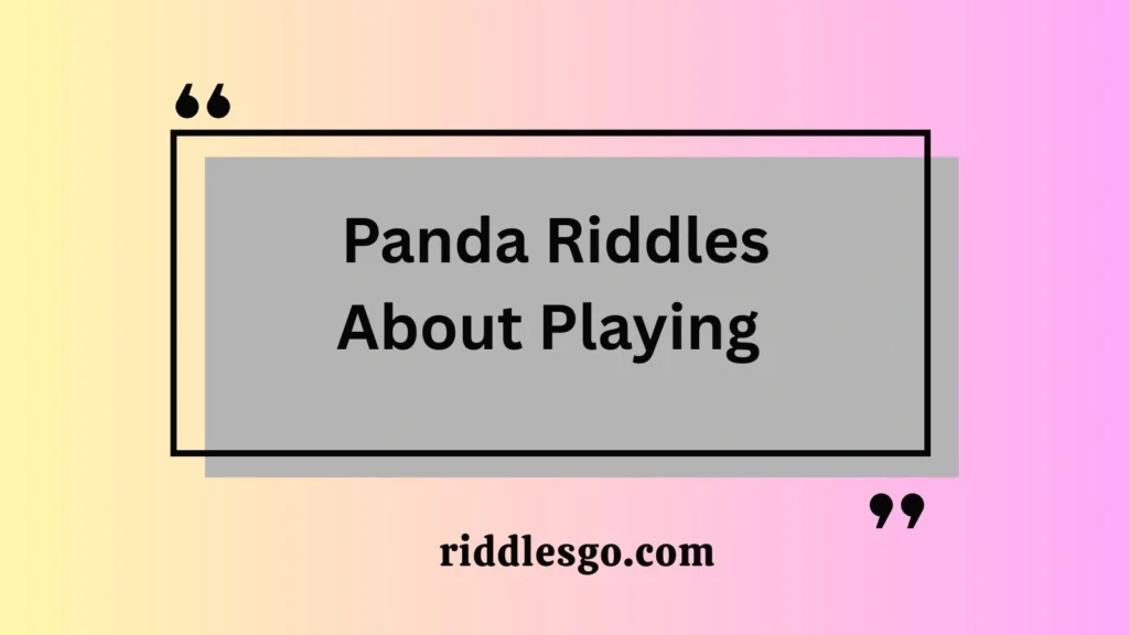  Panda Riddles About Playing