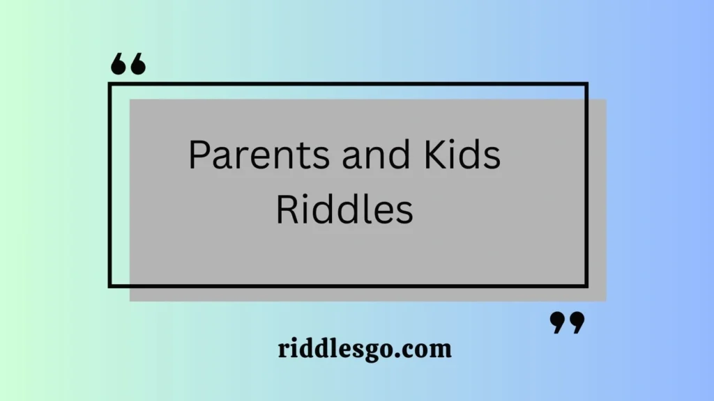 Parents and Kids Riddles