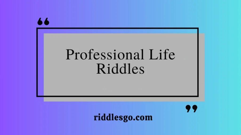 Professional Life Riddles