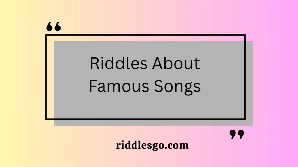 Riddles About Famous Songs