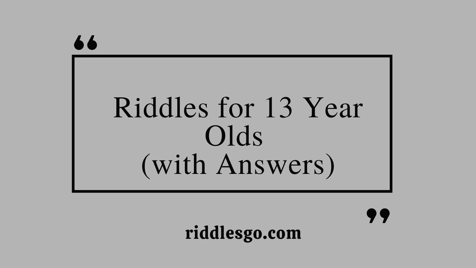 Riddles for 13 Year Olds (with Answers)