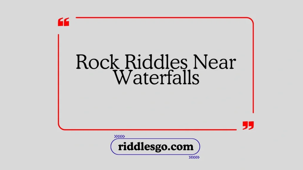 Rock Riddles Near Waterfalls