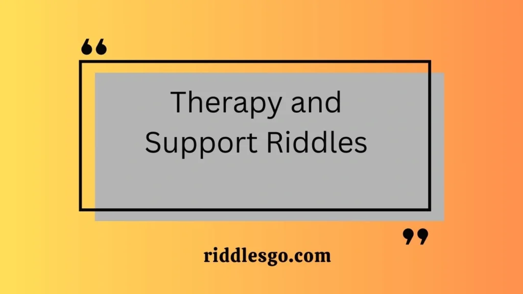 Therapy and Support Riddles