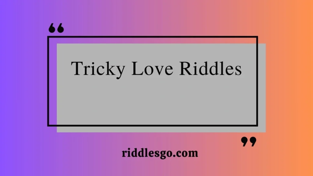 Tricky Love Riddles