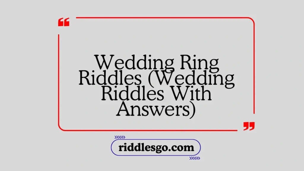 Wedding Ring Riddles (Wedding Riddles With Answers)
