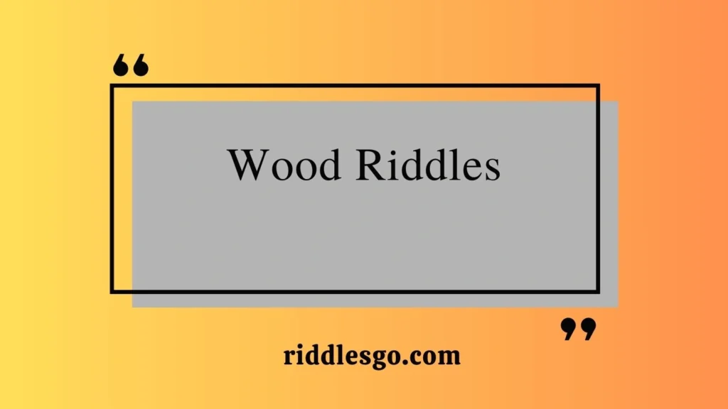 Wood Riddles