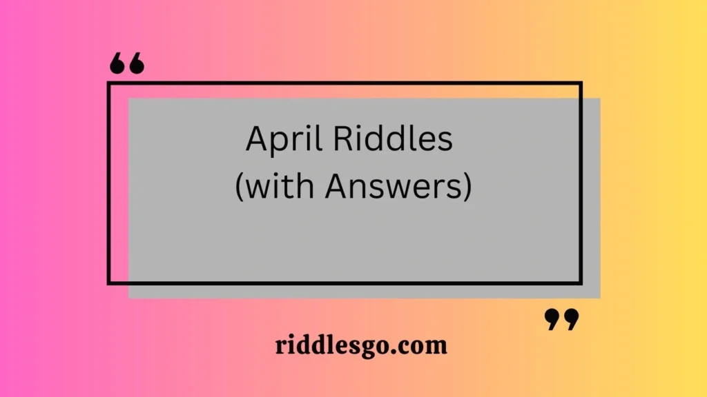 April Riddles (with Answers)