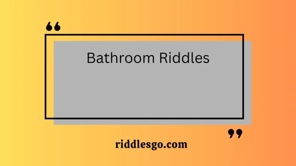 Bathroom Riddles