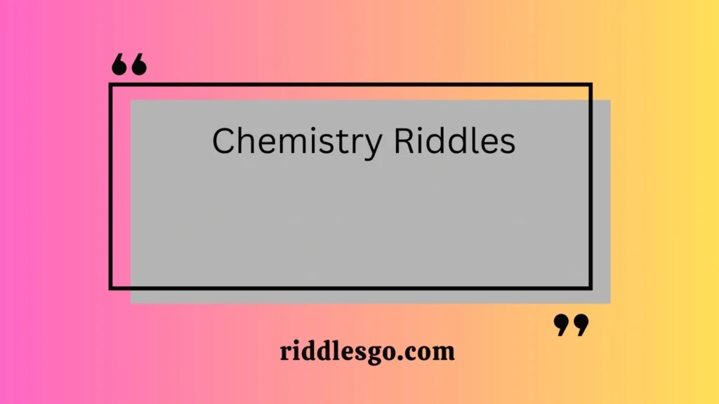 Chemistry Riddles