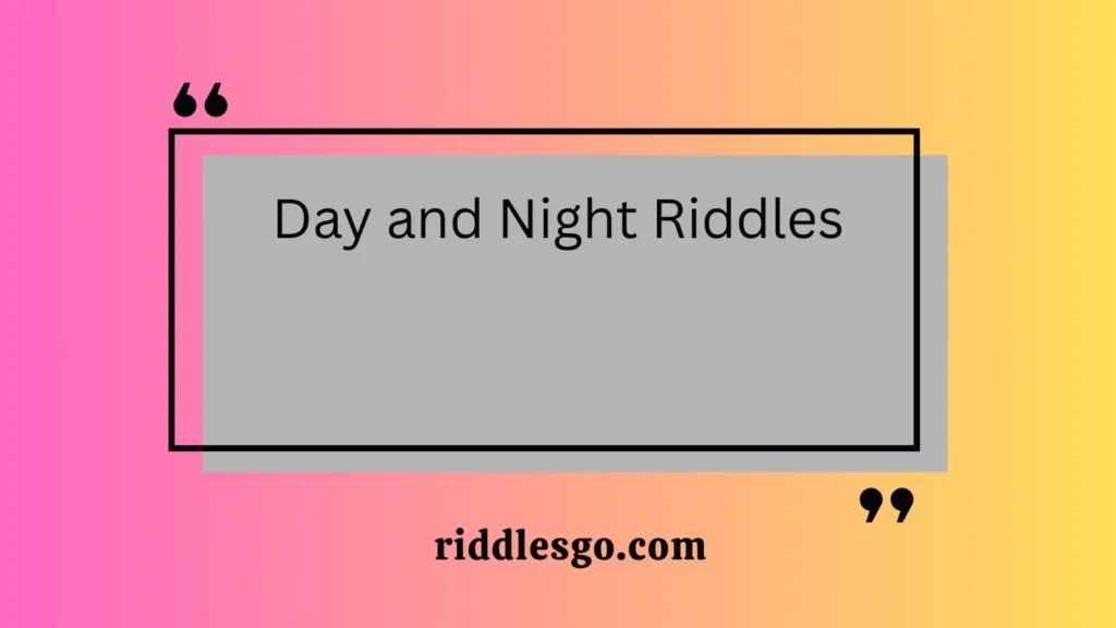 Day and Night Riddles