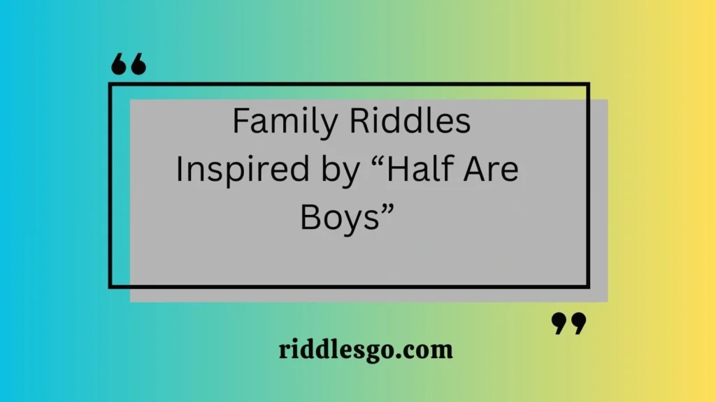  Family Riddles Inspired by “Half Are Boys”