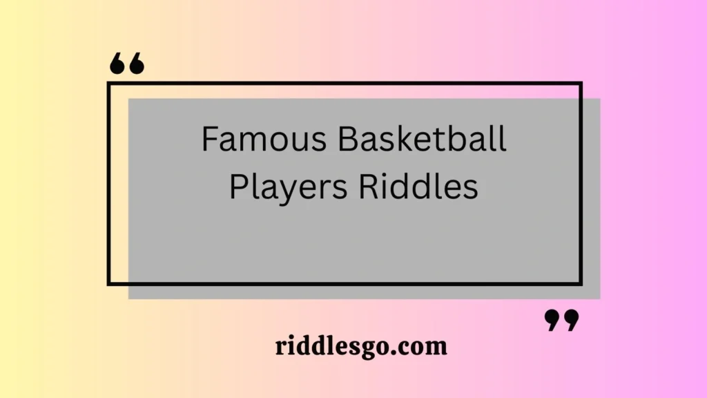 Famous Basketball Players Riddles
