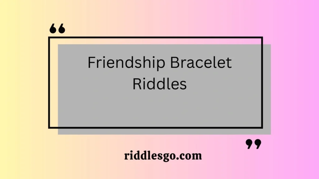 Friendship Bracelet Riddles