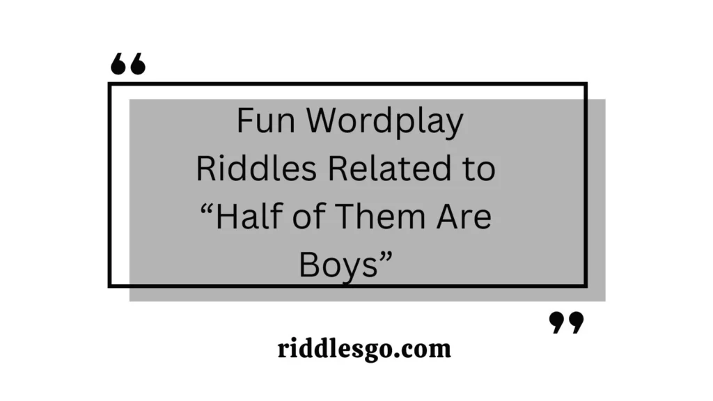 Fun Wordplay Riddles Related to “Half of Them Are Boys”