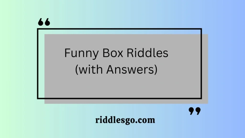 Funny Box Riddles (with Answers)