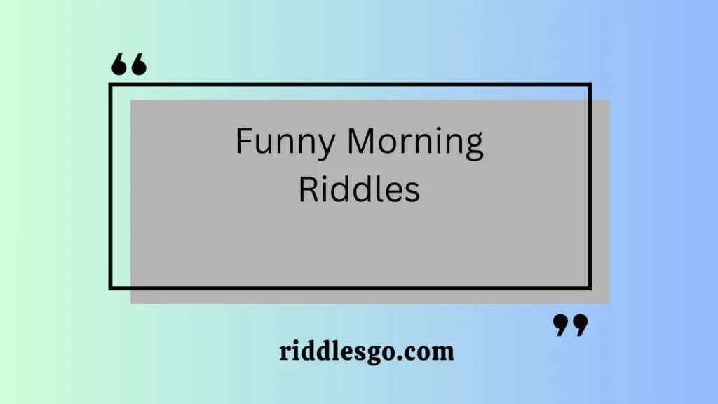 Funny Morning Riddles