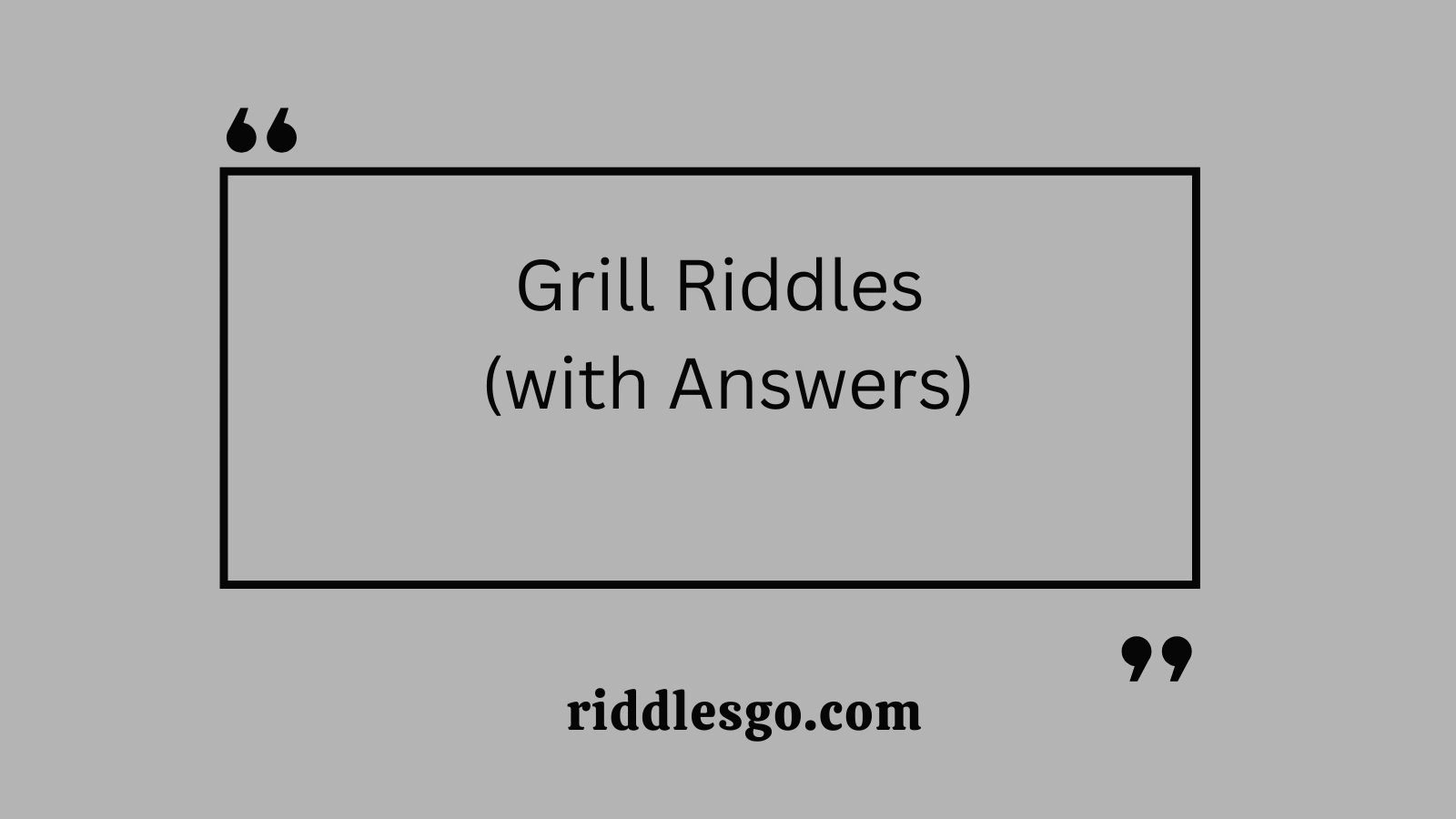 Grill Riddles (with Answers)