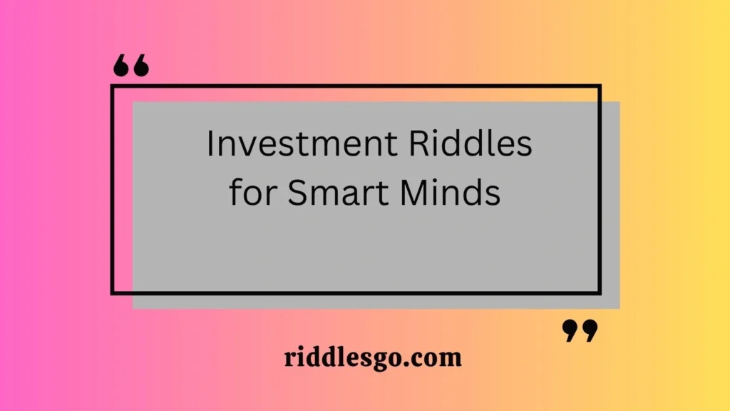 Investment Riddles for Smart Minds