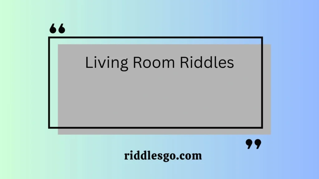 Living Room Riddles
