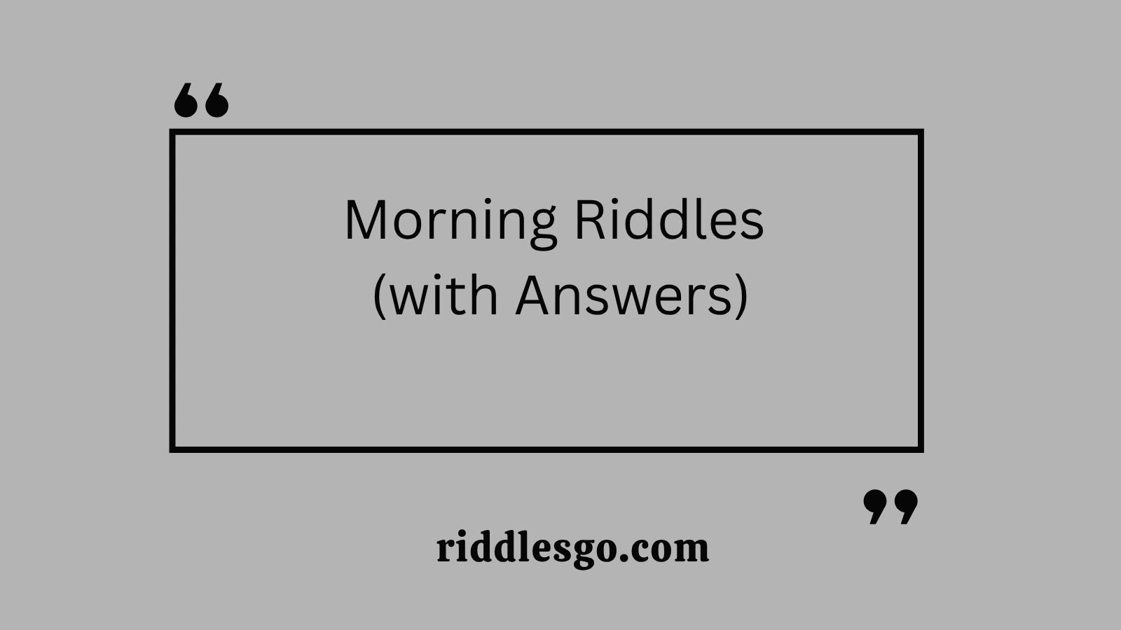 Morning Riddles (with Answers)