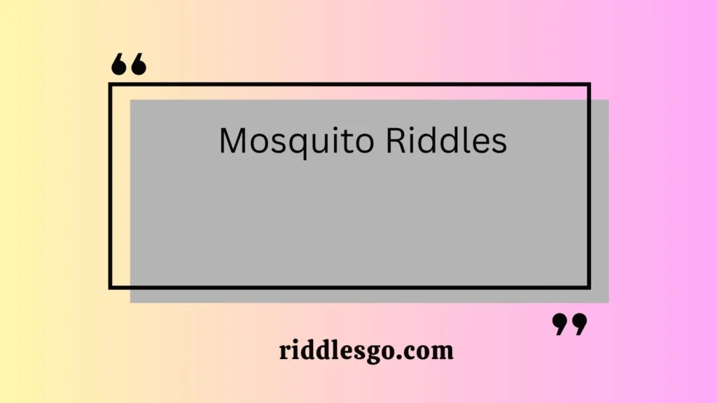 Mosquito Riddles
