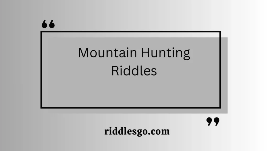 Mountain Hunting Riddles