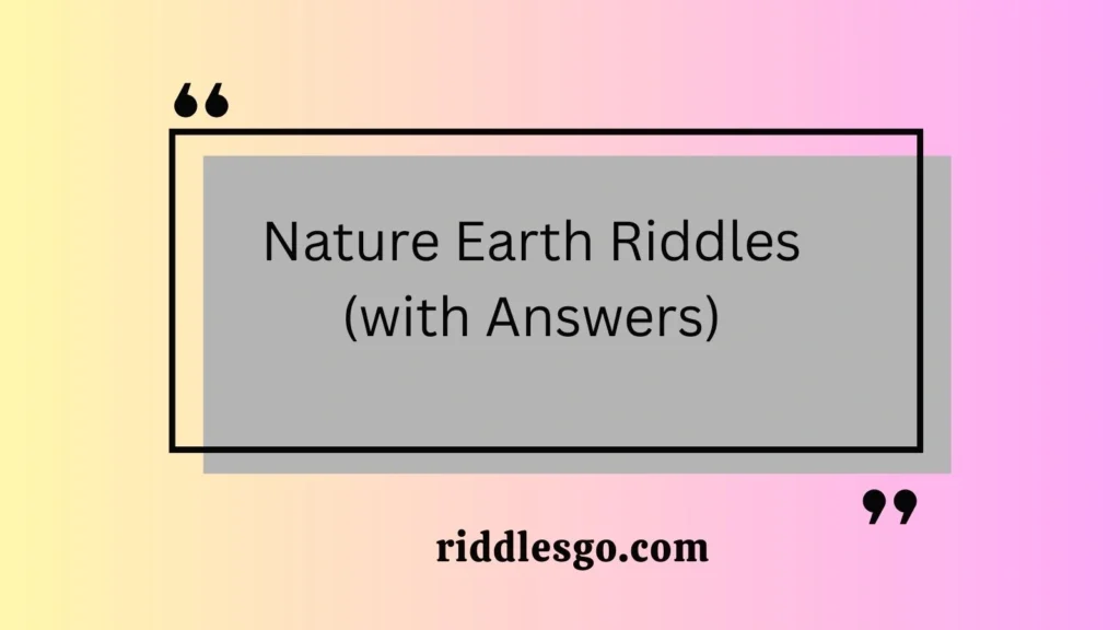 Nature Earth Riddles (with Answers)