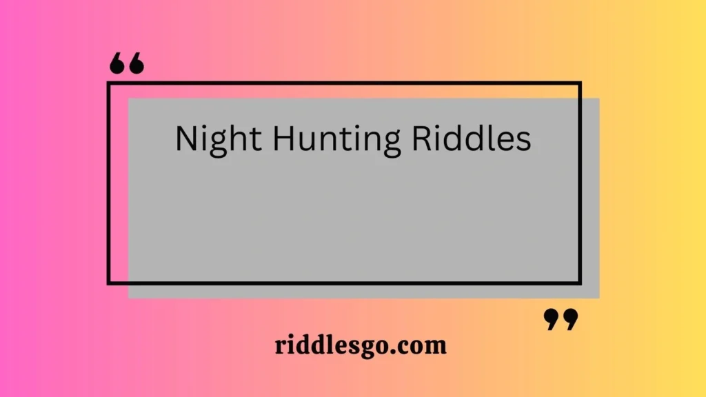 Night Hunting Riddles
