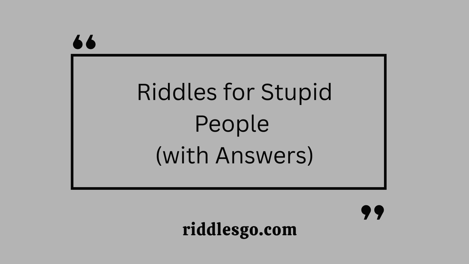 Riddles for Stupid People (with Answers)