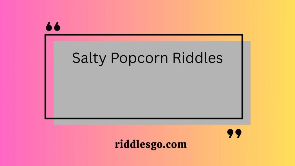Salty Popcorn Riddles