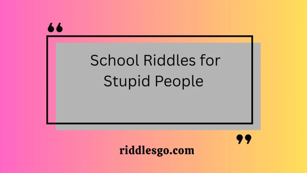 School Riddles for Stupid People