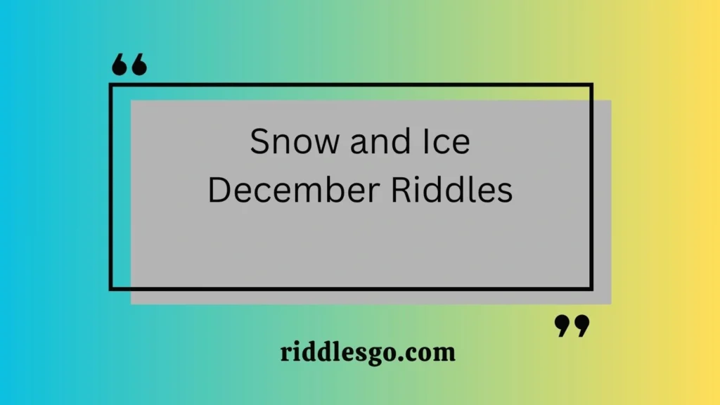 Snow and Ice December Riddles