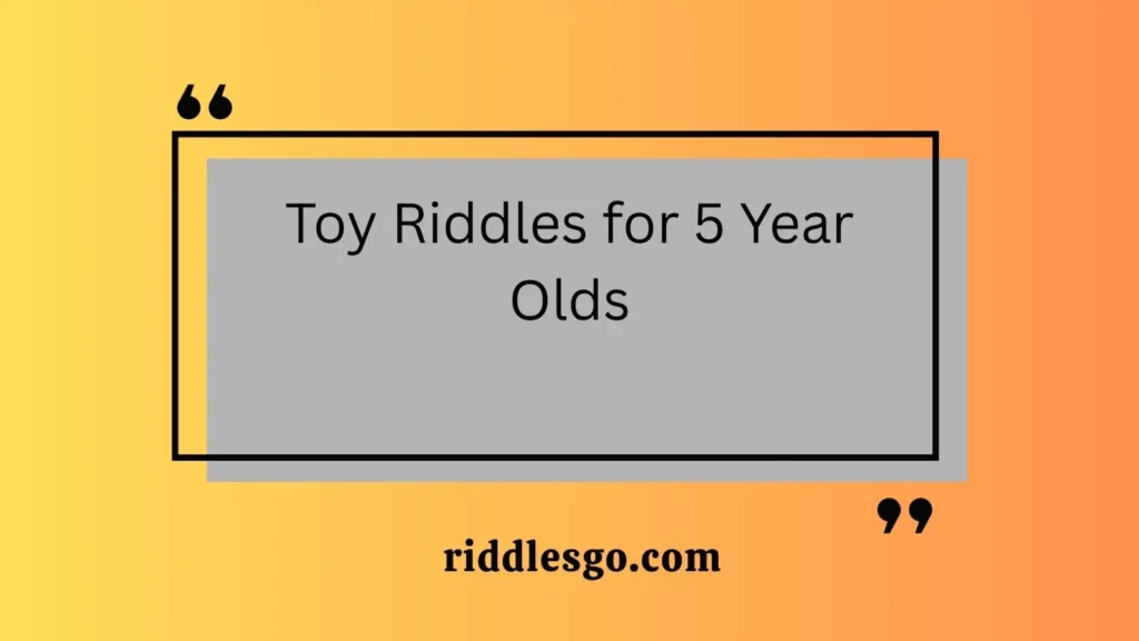 Toy Riddles for 5 Year Olds