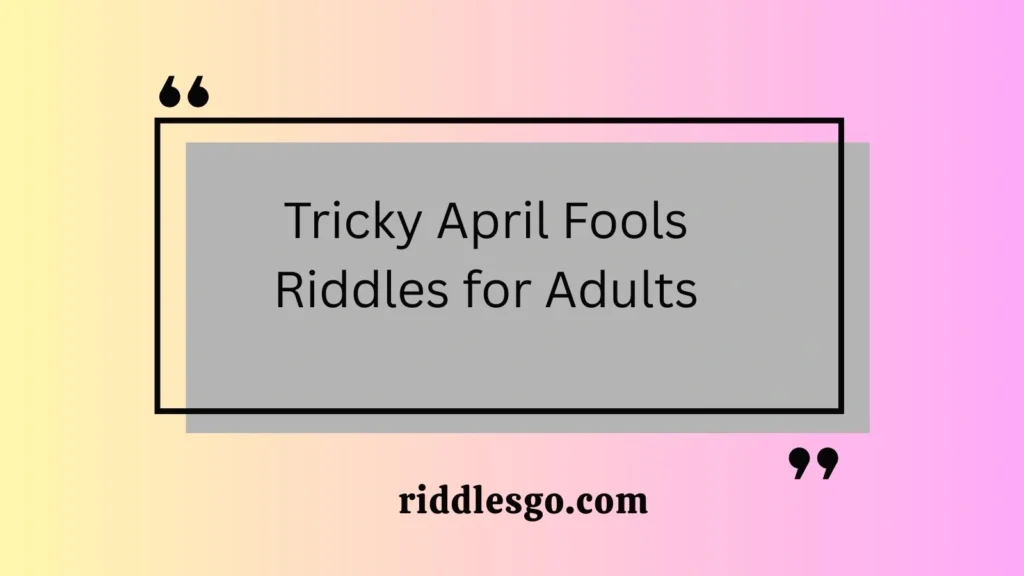 Tricky April Fools Riddles for Adults