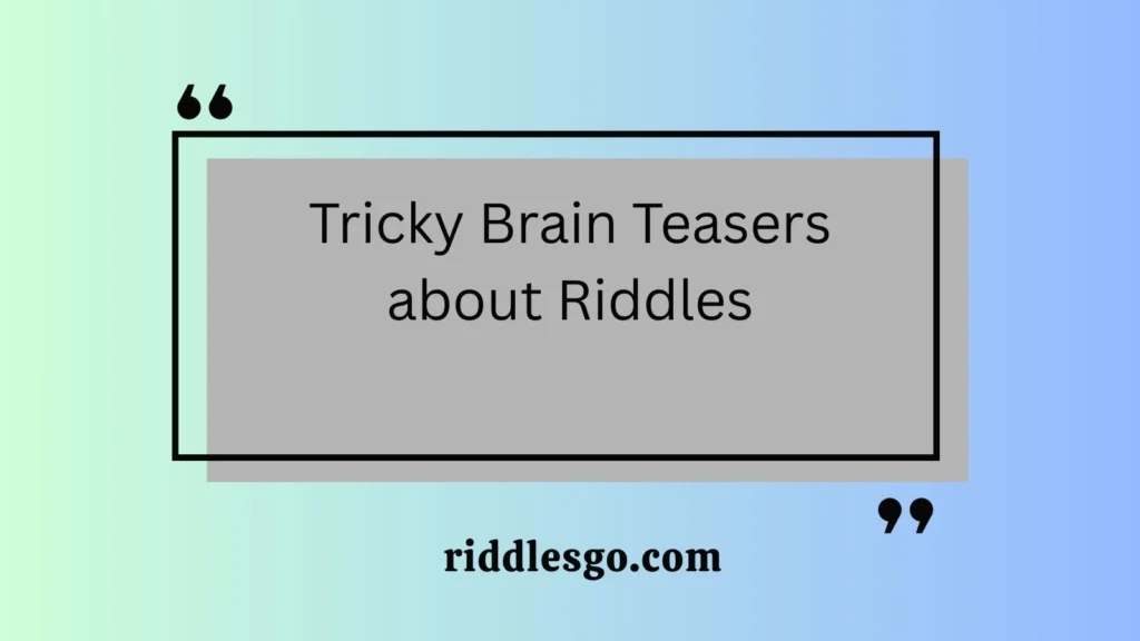 Tricky Brain Teasers about Riddles