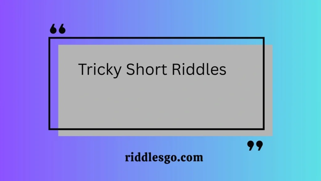 Tricky Short Riddles